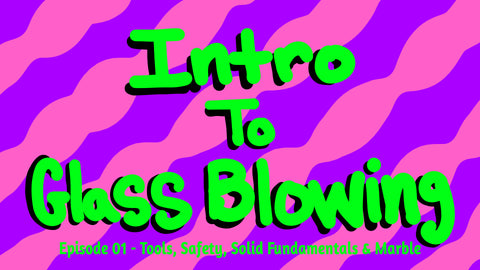 Intro To Glass Blowing - Episode 01